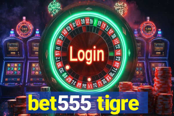 bet555 tigre